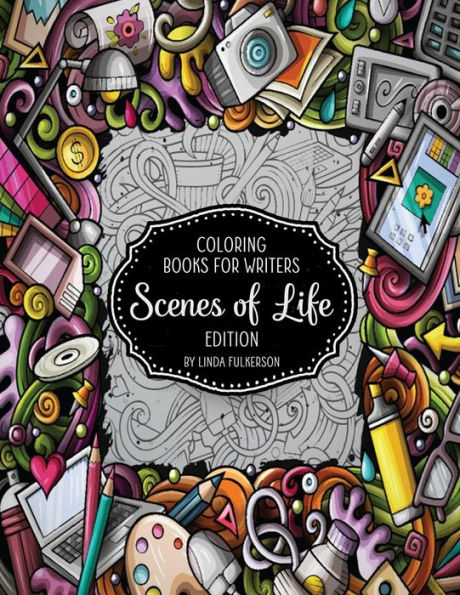 Coloring Books For Writers: Scenes Of Life Edition: Story Starters And Brainstorming Helps