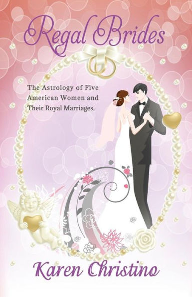 Regal Brides: The Astrology Of Five American Women And Their Royal Marriages (The Inquiring Astrologer)