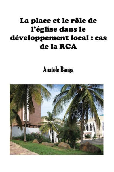 La Place Et Le Rôle De L'Église Dans Le Développement Local: Cas De La Rca (Presses Universitaires De Mokolo) (French Edition)