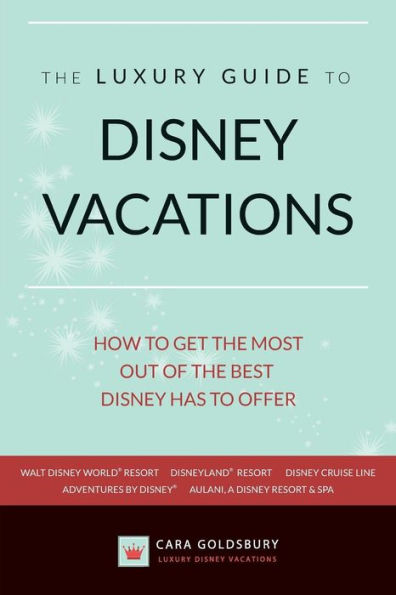 The Luxury Guide To Disney Vacations: How To Get The Most Out Of The Best Disney Has To Offer