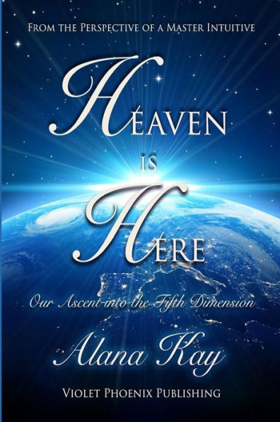 Heaven Is Here: Our Ascent Into The Fifth Dimension