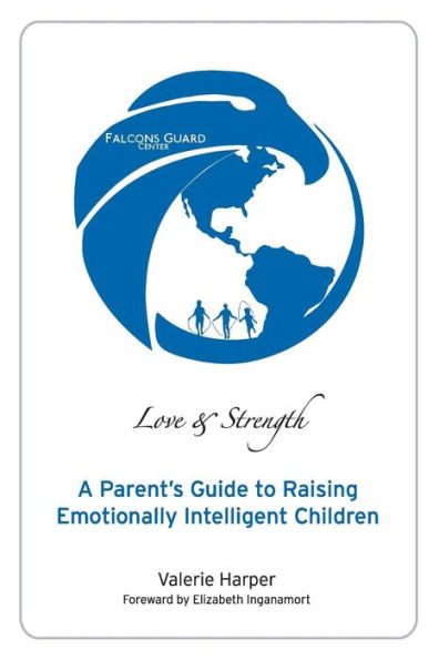 Love & Strength: A Parent'S Guide To Raising Emotionally Intelligent Children (Falcons Guard Series Book 1 Of 3)