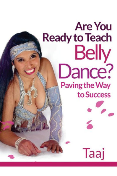 Are You Ready To Teach Belly Dance?: Paving The Way To Success