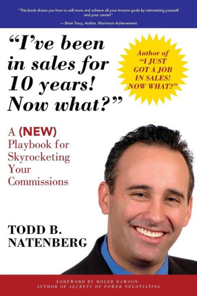 I'Ve Been In Sales For 10 Years! Now What?: A (New) Playbook For Skyrocketing Your Commissions