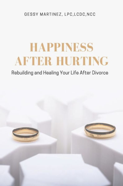Happiness After Hurting: Rebuilding And Healing Your Life After Divorce