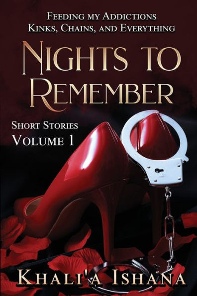 Nights To Remember: Feeding My Addictions - Kinks, Chains And Everything (Volume 1)