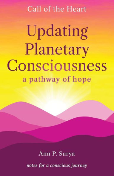 Updating Planetary Consciousness: A Pathway Of Hope (Call Of The Heart: Wisdom For Change)