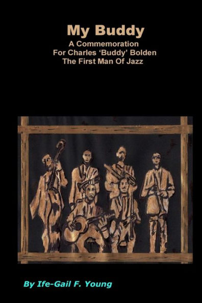 My Buddy: A Commemoration For 'Buddy Bolden' The First Man Of Jazz