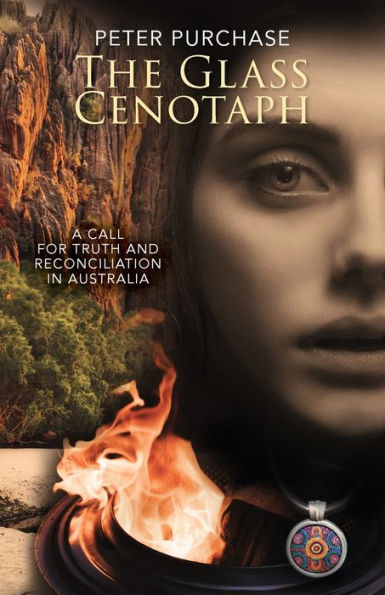 The Glass Cenotaph: A Call For Truth And Reconciliation In Australia (The Truth And Reconciliation Trilogy)