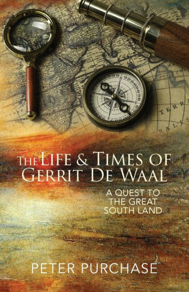The Life And Times Of Gerrit De Waal: A Quest To The Great South Land (The Truth And Reconciliation Trilogy)