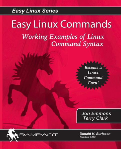 Easy Linux Commands: Working Examples Of Linux Command Syntax (Easy Linux Series)