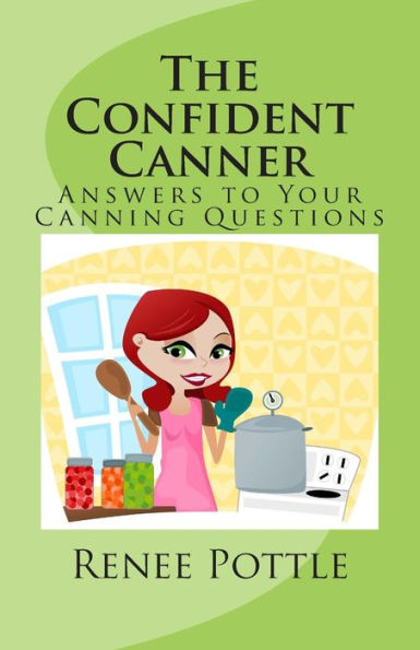 The Confident Canner: Answers To Your Canning Questions