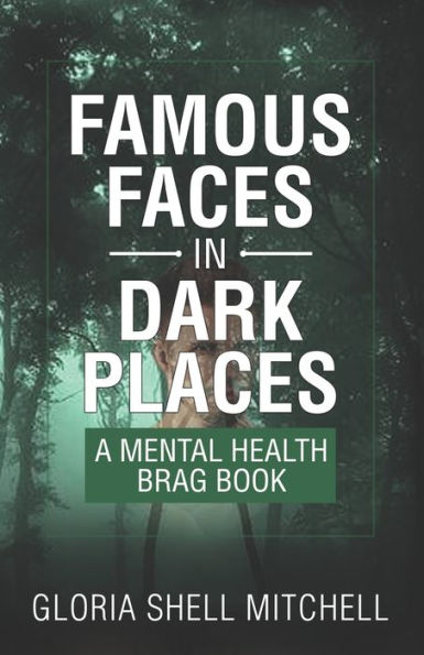Famous Faces In Dark Places: A Mental Health Brag Book