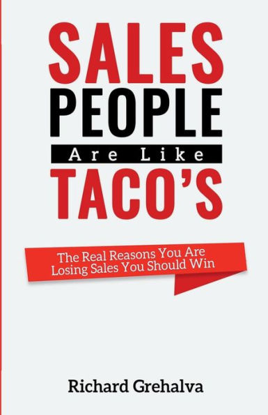 Salespeople Are Like Tacos: The Real Reasons You Are Losing Sales You Should Win