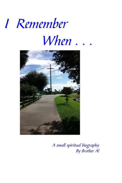 I Remember When . . .: A Small Spiritual Biography