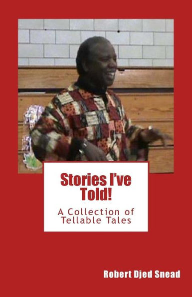 Stories I'Ve Told!: A Collection Of Tellable Tales