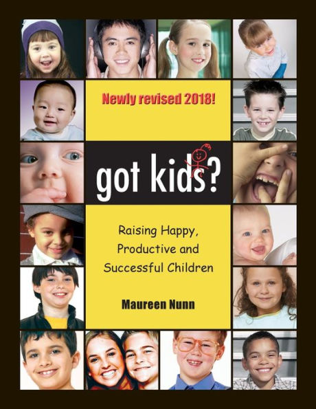 Got Kids?: Raising Happy, Productive And Successful Children