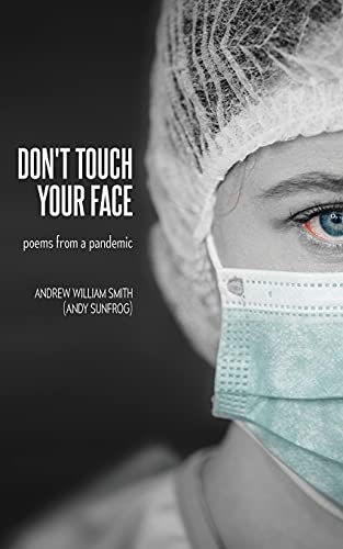 Don't Touch Your Face: Poems From A Pandemic
