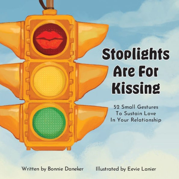 Stoplights Are For Kissing: 52 Small Gestures To Sustain Love In Your Relationship