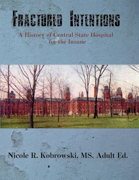 Fractured Intentions: A History Of Central State Hospital For The Insane