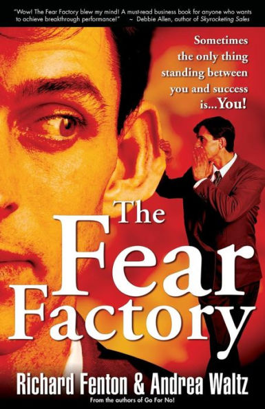The Fear Factory: Sometimes The Only Thing Standing Between You And Success Is You!