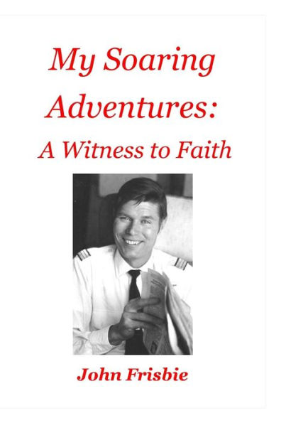 My Soaring Adventures: A Witness To Faith