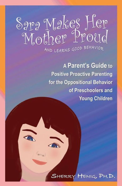 Sara Makes Her Mother Proud And Learns Good Behavior: A Parent's Guide To Positive Behavior
