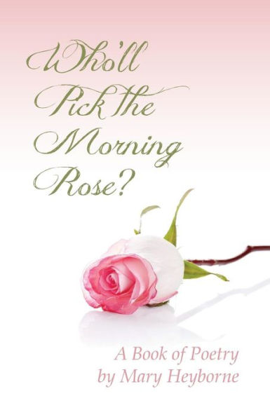 Who'Ll Pick The Morning Rose?: A Book Of Poetry