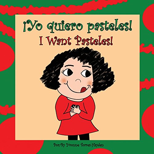 ???Yo Quiero Pasteles!: I Want Pasteles! (Spanish Edition)