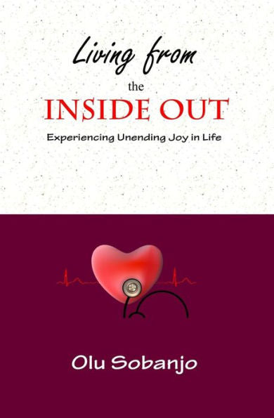 Living From The Inside Out: Experiencing Unending Joy In Life