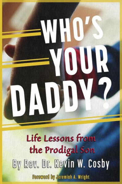 Who's Your Daddy?: Life Lessons From The Prodigal Son