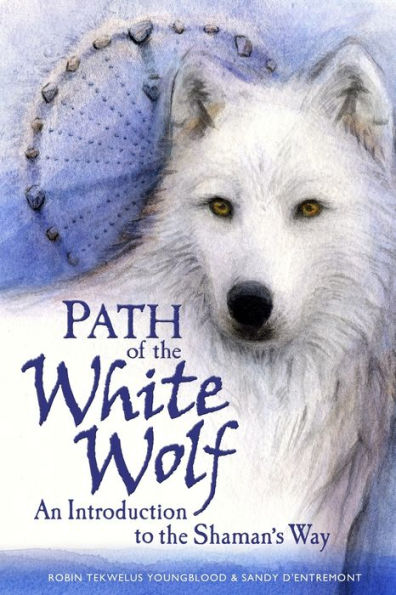 Path Of The White Wolf: An Introduction To The Shaman'S Way
