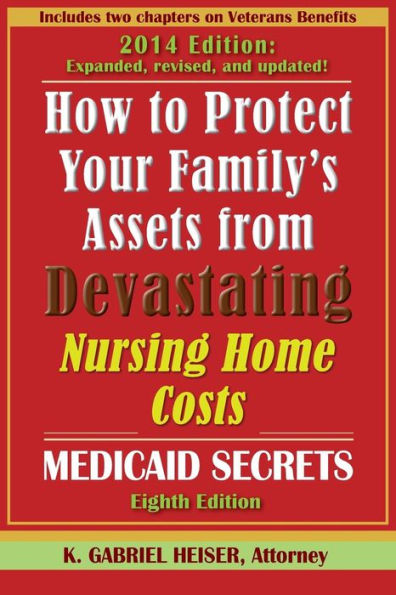 How To Protect Your Family'S Assets From Devastating Nursing Home Costs: Medicaid Secrets (8Th Edition)