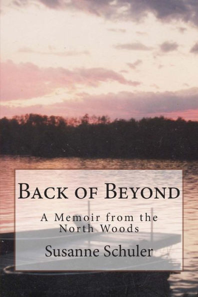 Back Of Beyond: A Memoir Of The North Woods