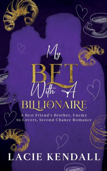 My Bet With A Billionaire: A Best Friend’S Brother, Enemy To Lovers, Second Chance Romance