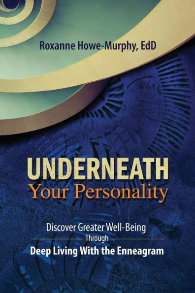 Underneath Your Personality: Discover Greater Well-Being Through Deep Living With The Enneagram