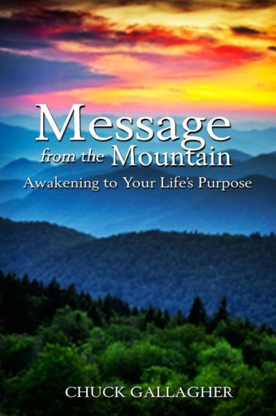 Message From The Mountain: Awakening To Your Life'S Purpose