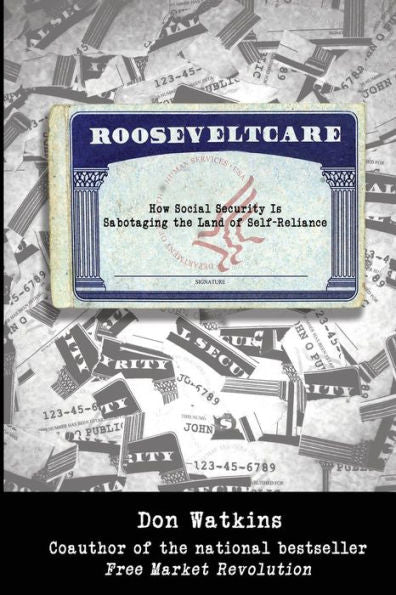 Rooseveltcare: How Social Security Is Sabotaging The Land Of Self-Reliance