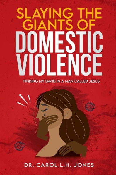 Slaying The Giants Of Domestic Violence: Finding My David In A Man Called Jesus