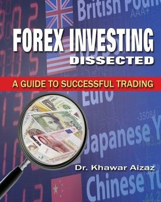 Forex Investing Dissected: A Guide To Successful Trading