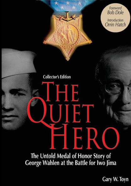 The Quiet Hero (Collectors Edition): The Untold Medal Of Honor Story Of George E. Wahlen At The Battle For Iwo Jima