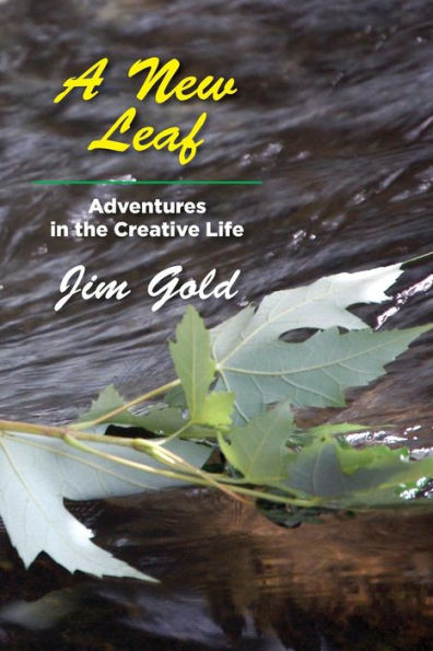 A New Leaf: Adventures In The Creative Life