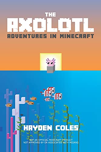 The Axolotl: Adventures In Minecraft