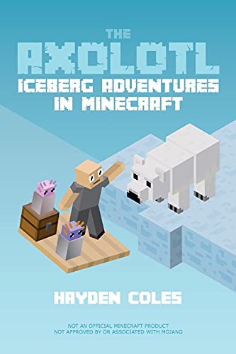 The Axolotl: Iceberg Adventures In Minecraft