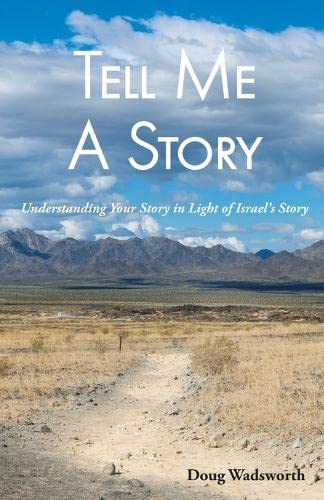 Tell Me A Story: Understanding Your Story In Light Of Israel's Story