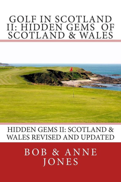 Golf In Scotland Ii: Hidden Gems Of Scotland & Wales: Revised And Updated