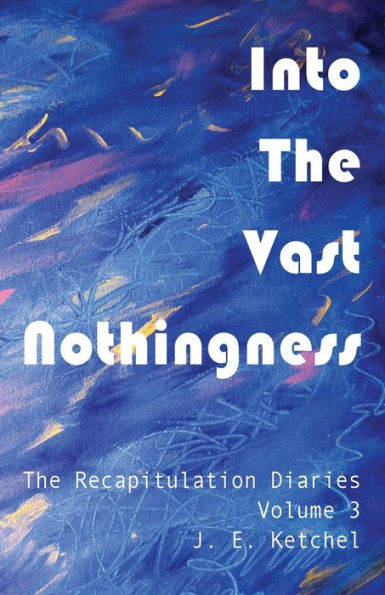 Into The Vast Nothingness (The Recapitulation Diaries)