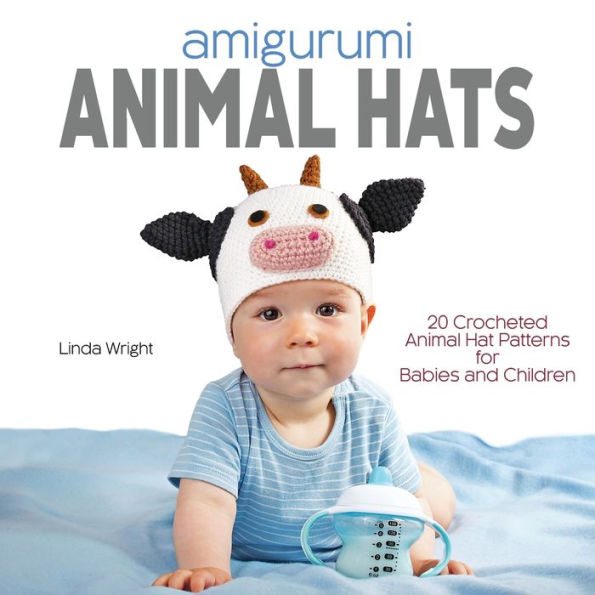 Amigurumi Animal Hats: 20 Crocheted Animal Hat Patterns For Babies And Children