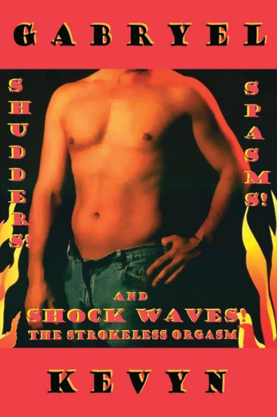 Shudders! Spasms! And Shock Waves! The Strokeless Orgasm