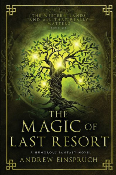The Magic Of Last Resort: A Humorous Fantasy Novel (The Western Lands And All That Really Matters)